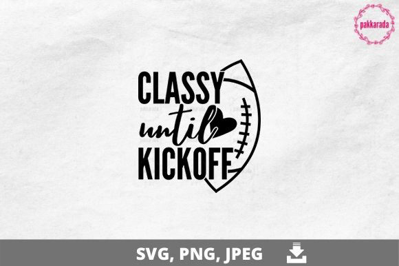 Football SVG: Classy Until Kickoff Graphics for Crafts & Content