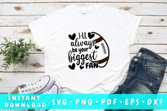 I ll Always Be Your Biggest Fan Football Graphics & Crafts