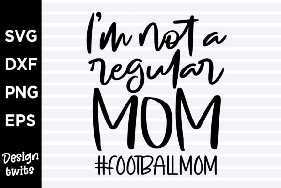 I’m Not a Regular Mom Football Mom